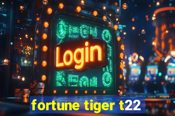 fortune tiger t22